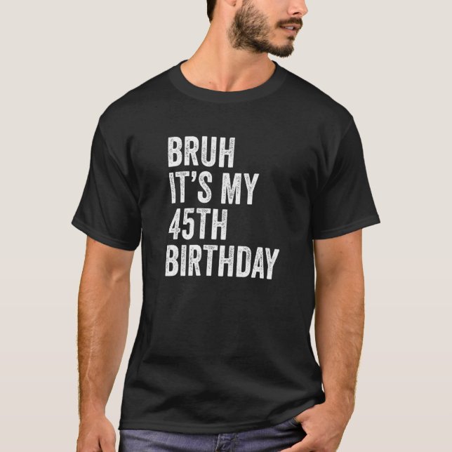 T-shirt Bruh C'est mon 45e anniversaire 45 ans 45 ans Fift (Devant)