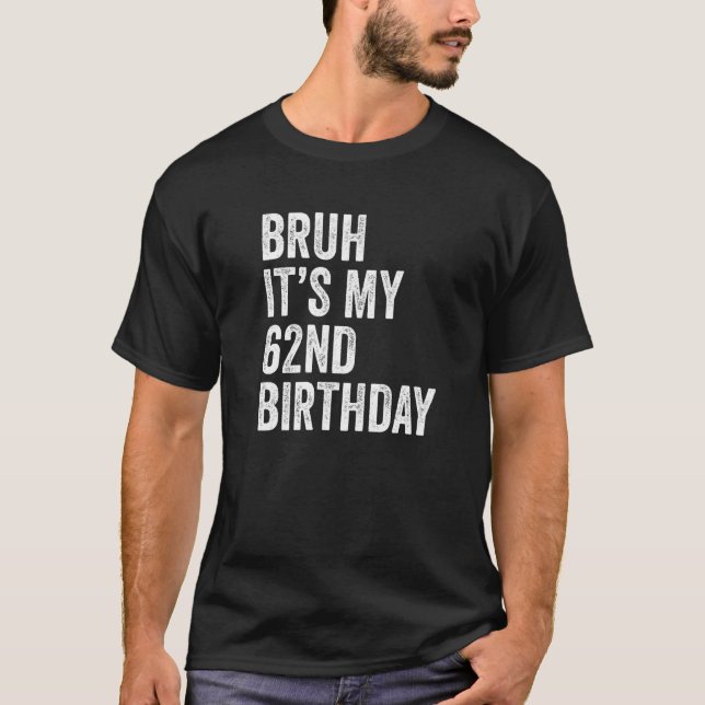 T-shirt Bruh C'est mon 62ème anniversaire 62 ans 62 ans Se (Devant)