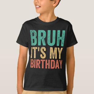 T-shirt Bruh C'est mon anniversaire