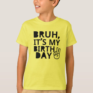 T-SHIRT BRUH C'EST MON ANNIVERSAIRE