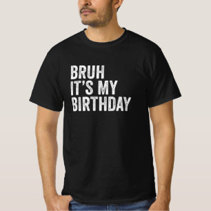 T-shirt Bruh C'est mon anniversaire