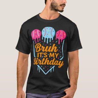 T-shirt Bruh C'est Mon Anniversaire Drôle de Goutte de Crè