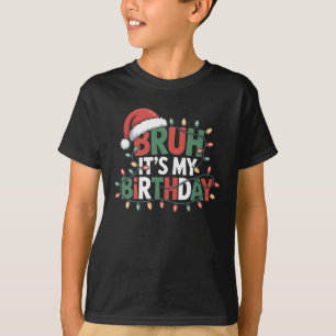 T-shirt Bruh C'est Mon Anniversaire Drôle De Noël Enfants 