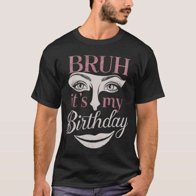 T-shirt Bruh C'est mon anniversaire drôle Sarcastique gran (Devant)