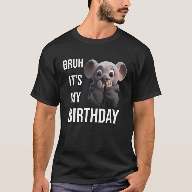 T-shirt Bruh C'est mon anniversaire Koala Sarcastique pour (Devant)