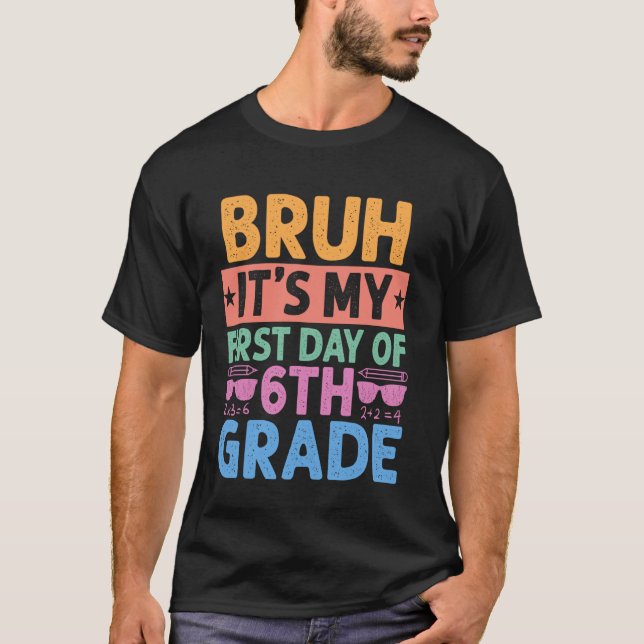 T-shirt Bruh c'est mon premier jour de professeur de 6e re (Devant)