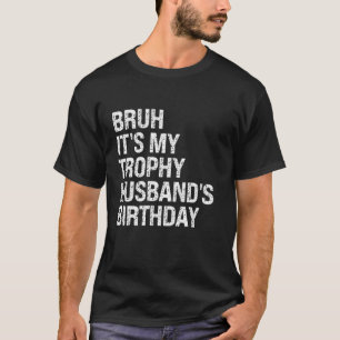 T-shirt Bruh C'est mon Trophée Mari's Birthday King OMG Cr