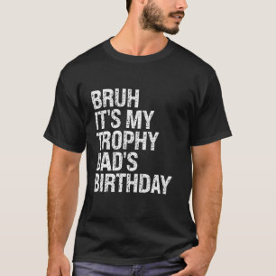 T-shirt Bruh C'est mon Trophée Papa's Anniversaire Roi OMG
