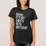 T-shirt Bruh C'est My Funny Dog's 16th Birthday Paw Pet Pe<br><div class="desc">Bruh C'est mon chien amusant 16e anniversaire Paw Pet Pet Puppy Lover</div>