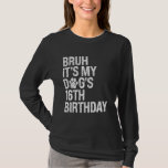 T-shirt Bruh C'est My Funny Dog's 16th Birthday Paw Pet Pe<br><div class="desc">Bruh C'est mon chien amusant 16e anniversaire Paw Pet Pet Puppy Lover</div>
