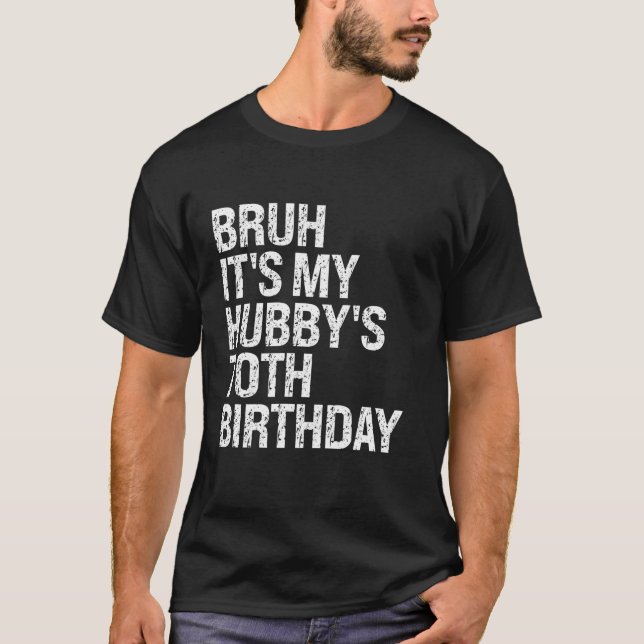 T-shirt Bruh C'est My Hubby's 70th Birthday King Couple Ha (Devant)