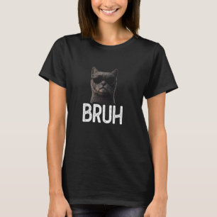 T-shirt Bruh Chat Amusant Amoureux des chats mème Lover