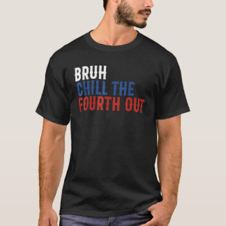 T-shirt Bruh Chill The Quatrième Out Independence USA Funk