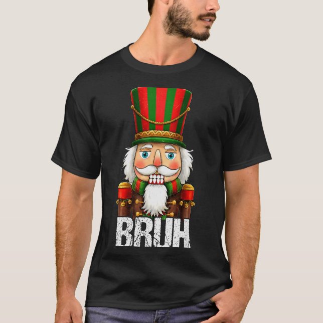 T-shirt Bruh Christmas Nutcracker Santa Claus Holiday Xmas (Devant)