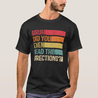 T-shirt Bruh Did You Even Read The Directions Teacher Sayi