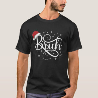 T-shirt Bruh Dit Drôle Mème Bro Maman Fille Santa Hat Chri