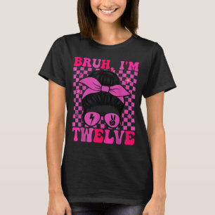 T-shirt Bruh douze 12 12e anniversaire filles groovy 12 an