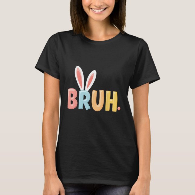 T-shirt Bruh Drôle Mème Jour de Pâques Oeufs de lapin Bro  (Devant)