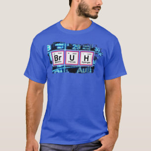 T-shirt BRUH Funny Chimie Humour Pun Tableau Périodique Fu