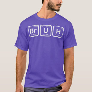 T-shirt Bruh Funny Science Bruh Tableau Périodique Élément