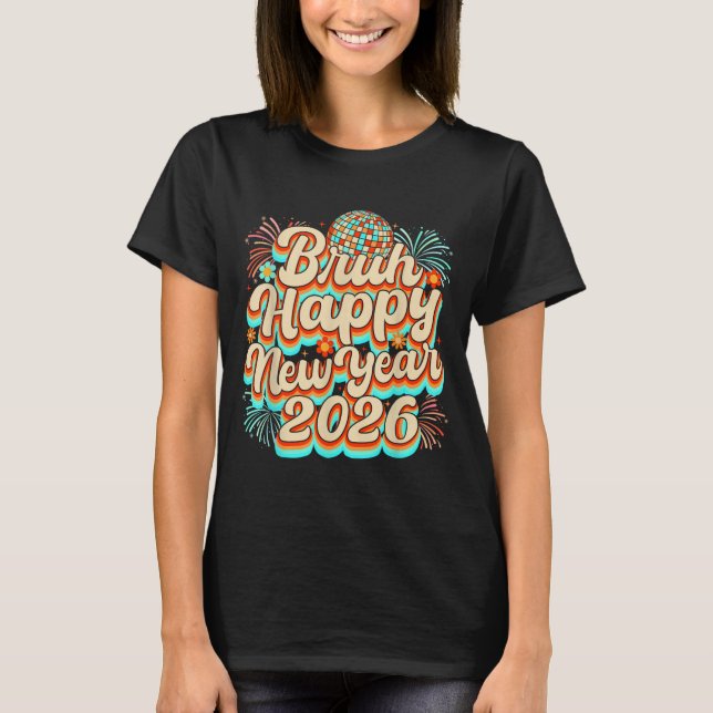 T-shirt Bruh Happy New Year 2026 New Years Eve Party Famil (Devant)