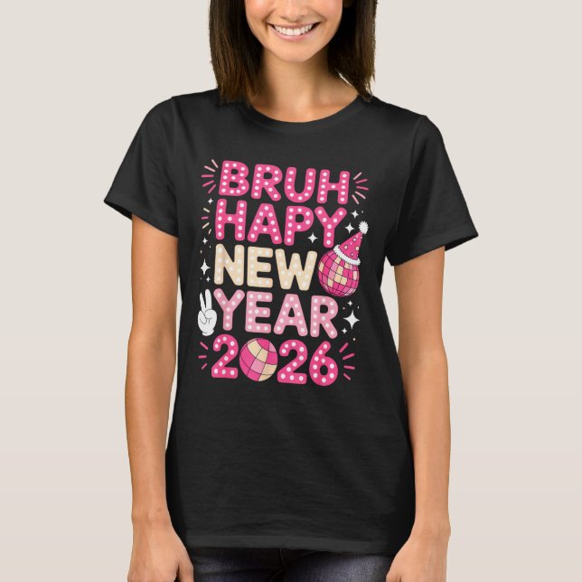T-shirt Bruh Happy New Year 2026 Party Vibes For Fun-lovin (Devant)