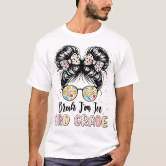 T-shirt Bruh Im En 3E Année Messy Bun Premier Jour De L'Éc