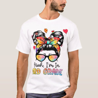T-shirt Bruh Im En 3E Année Messy Bun Premier Jour De L'Éc