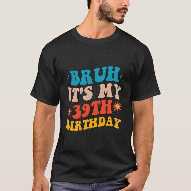 T-shirt Bruh It'S My 39Th (Devant)