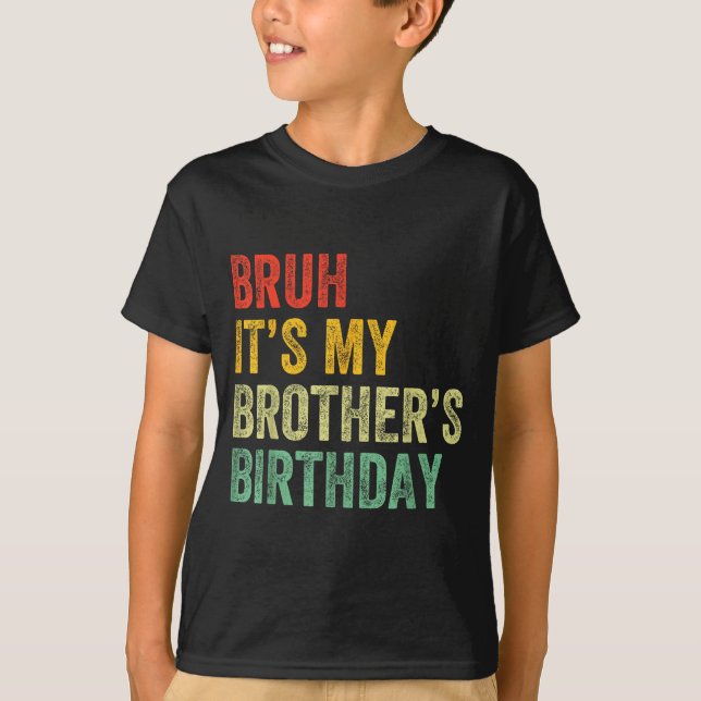 T-shirt Bruh It's My Brother's Birthday Funny Bday Sister  (Devant)