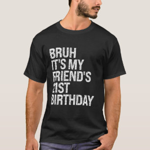 T-shirt Bruh It's My Friend's 21st Birthday Bro Crown Sarc