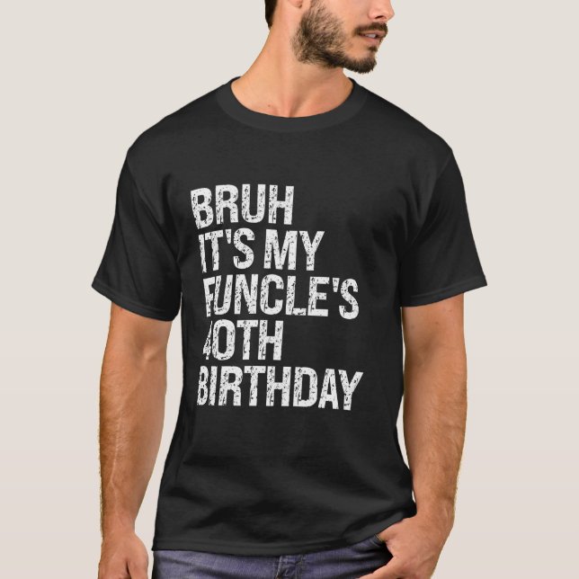 T-shirt Bruh It's My Funcle s 40e anniversaire Funny Uncle (Devant)