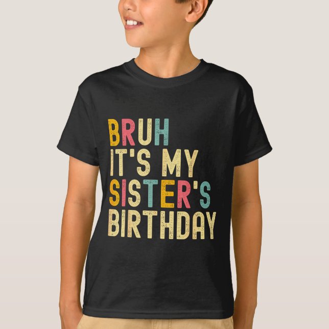 T-shirt Bruh It's My Sister's Birthday Funny Birthday Brot (Devant)
