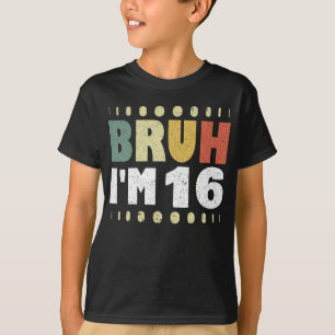 T-shirt Bruh J'ai 16 ans Fille Garçon fête d'anniversaire