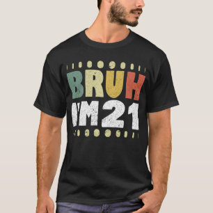 T-shirt Bruh J'ai 21 ans Femmes Hommes 21e anniversaire