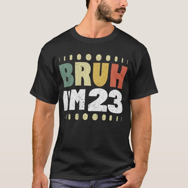 T-shirt Bruh Je suis 23 Drôle 23ème anniversaire Femmes Ho (Devant)