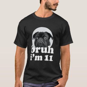 T-shirt Bruh Je Suis Chien Carlin De 11 Ans 11ème Annivers