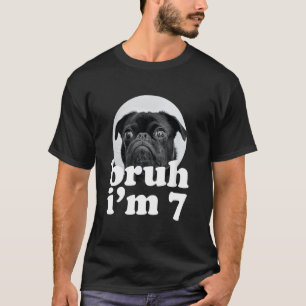T-shirt Bruh je suis un chien pug âgé de 7 ans 7ème annive