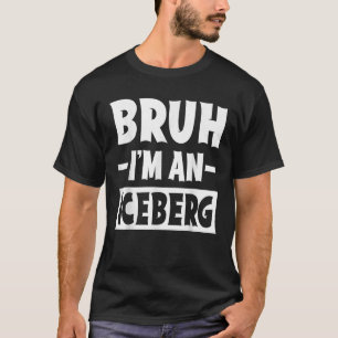 T-shirt Bruh je suis un iceberg Drôle Paresseux Costume d'