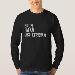 T-shirt Bruh Je suis un obstétricien Funny Bruh meme Sarca