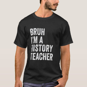 T-shirt Bruh je suis un professeur d'histoire Drôle de Bru