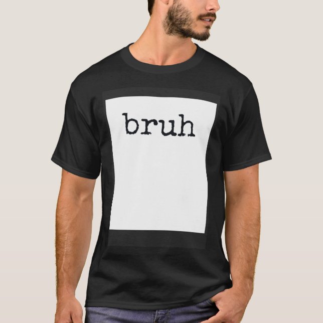 T-shirt BRUH  Meme Cool Quote (Devant)