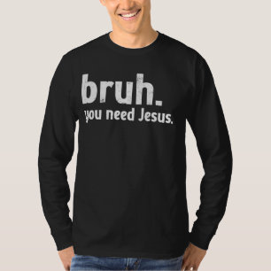 T-shirt Bruh meme Drôle Christian Vous avez besoin de Jésu