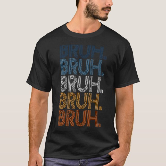 T-shirt Bruh Mème frère Salutation dire 12 (Devant)