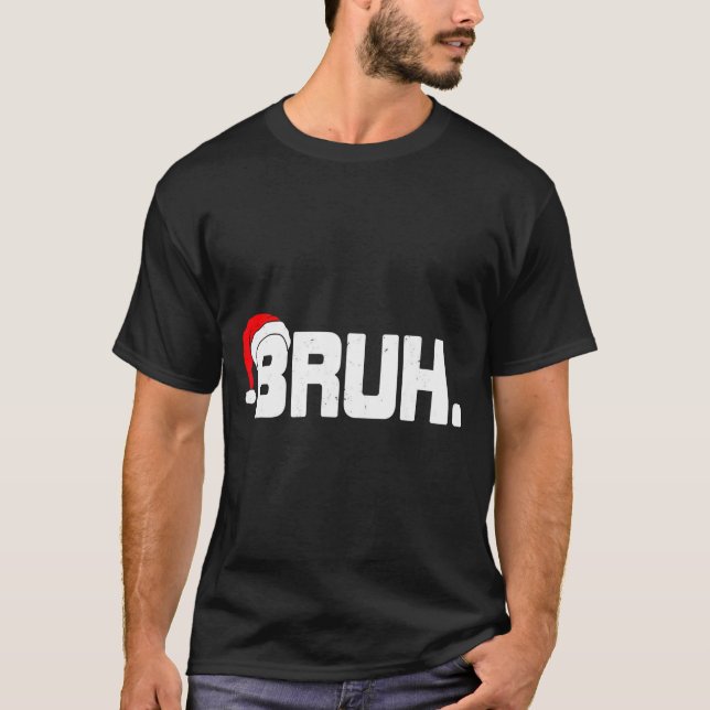T-shirt Bruh Meme Funny Christmas Holiday Teens Men Santa  (Devant)