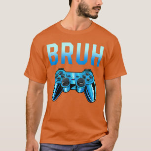 T-shirt Bruh Meme Gamer Anniversaire Drôle Citation Frérot