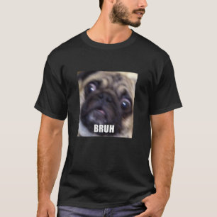 T-shirt Bruh Mignon Visage De Pug Drôle Flou Meme Chien Ma