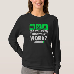 T-shirt Bruh Montre Ton Travail  Enseignement Chimie Scien