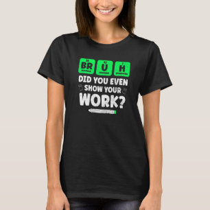 T-shirt Bruh Montrez Votre Travail Enseignement Chimie Sci