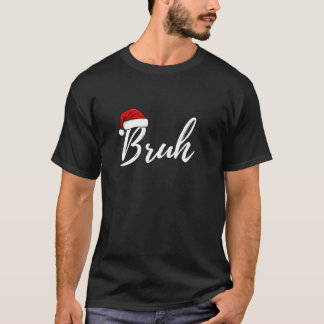 T-shirt Bruh Noël Noël Noël chapeau drôle Noël